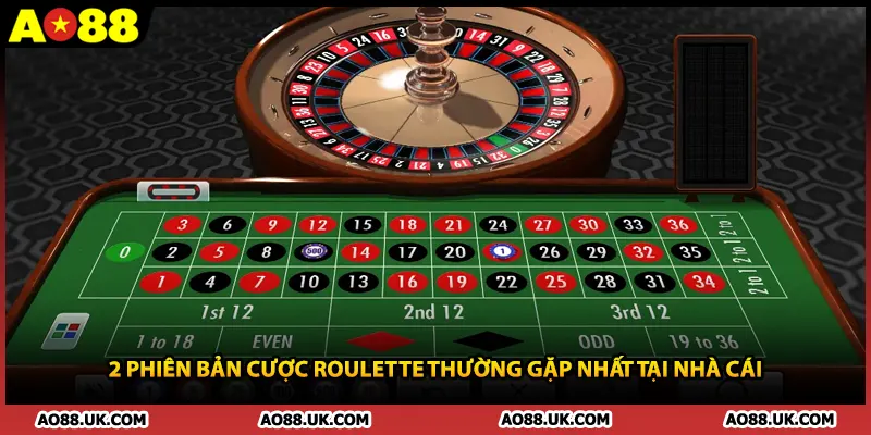 2 phiên bản cược roulette thường gặp nhất tại nhà cái