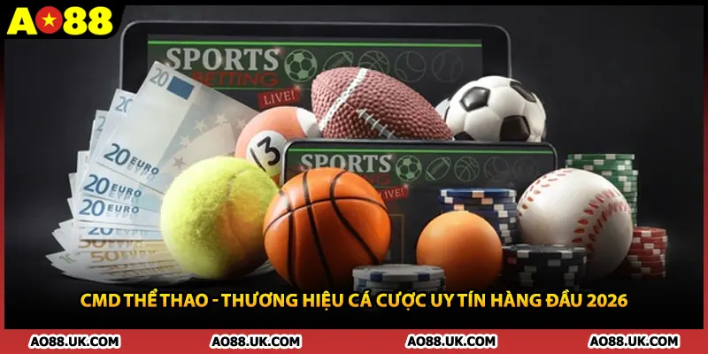 CMD Thể Thao - Thương Hiệu Cá Cược Uy Tín Hàng Đầu 2026