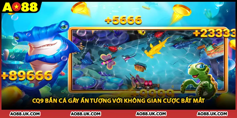 CQ9 bắn cá gây ấn tượng với không gian cược bắt mắt