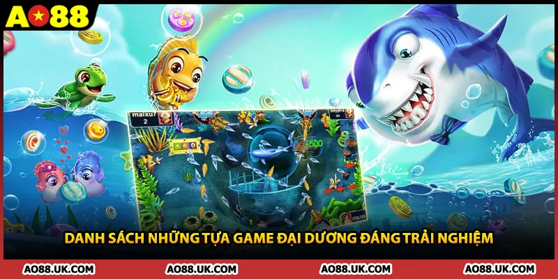 Danh sách những tựa game đại dương đáng trải nghiệm