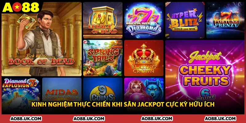 Kinh nghiệm thực chiến khi săn Jackpot cực kỳ hữu ích