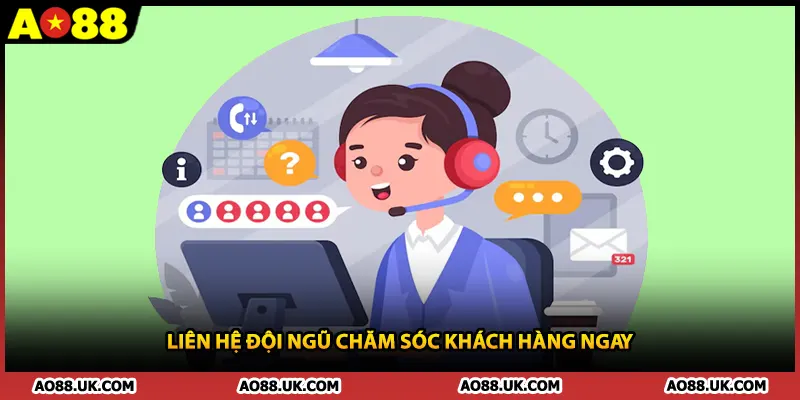 Liên hệ đội ngũ chăm sóc khách hàng ngay