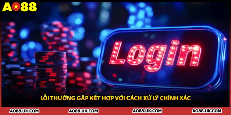 Lỗi thường gặp kết hợp với cách xử lý chính xác