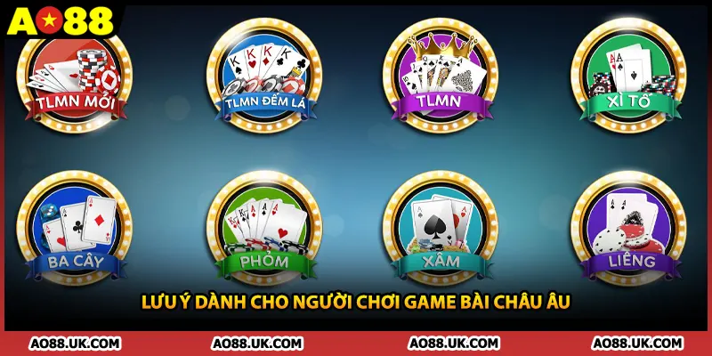 Lưu ý dành cho người chơi game bài châu Âu