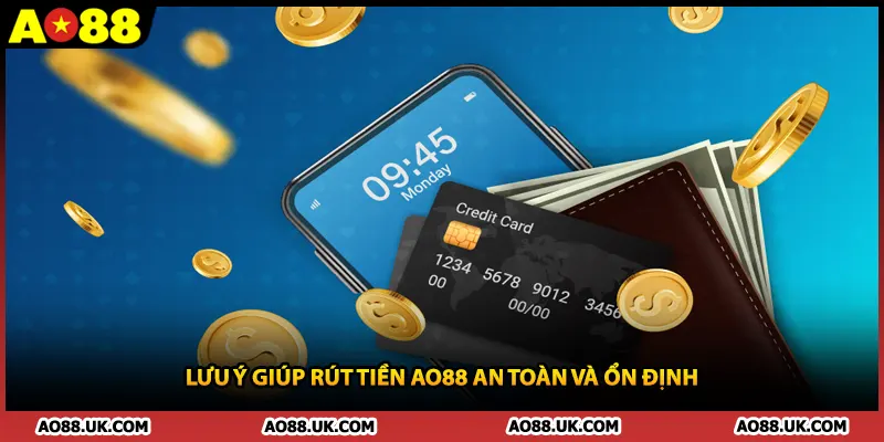 Lưu ý giúp rút tiền AO88 an toàn và ổn định 