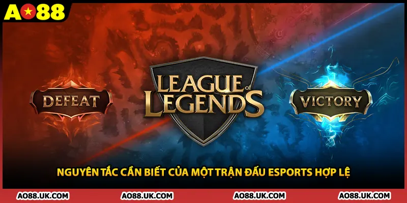 Nguyên tắc cần biết của một trận đấu Esports hợp lệ