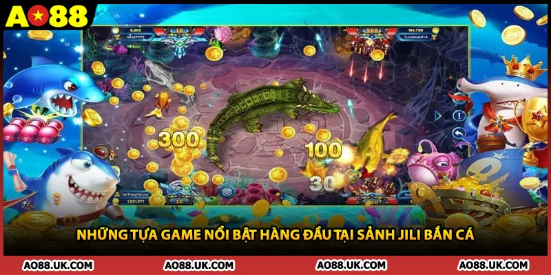 Những tựa game nổi bật hàng đầu tại sảnh Jili bắn cá