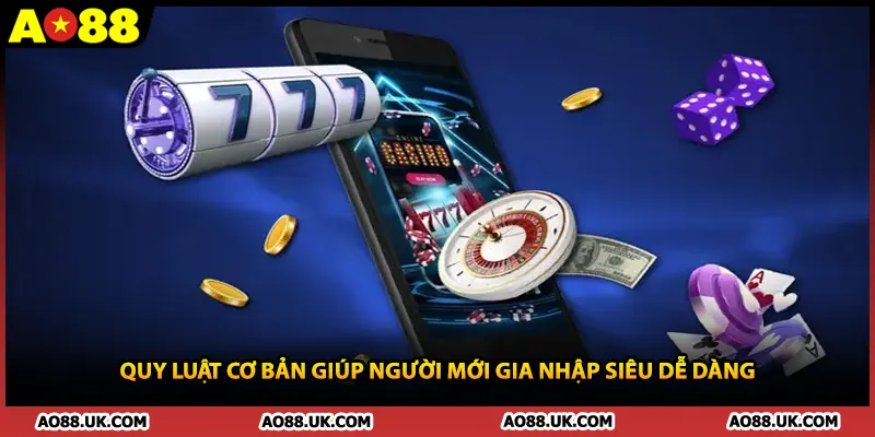Quy luật cơ bản giúp người mới gia nhập siêu dễ dàng