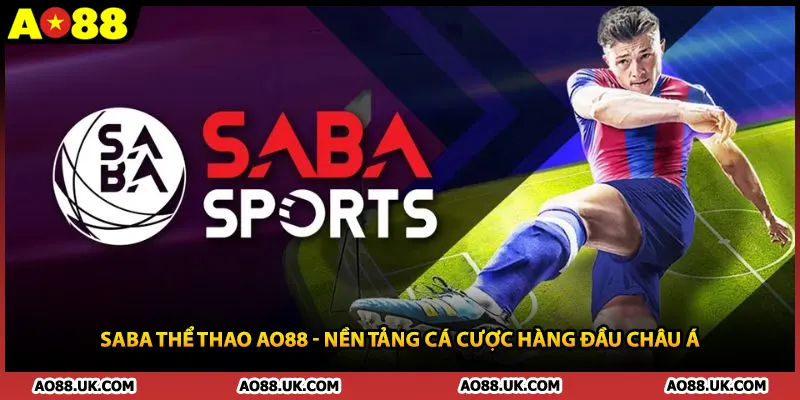 SABA Thể Thao AO88 - Nền Tảng Cá Cược Hàng Đầu Châu Á