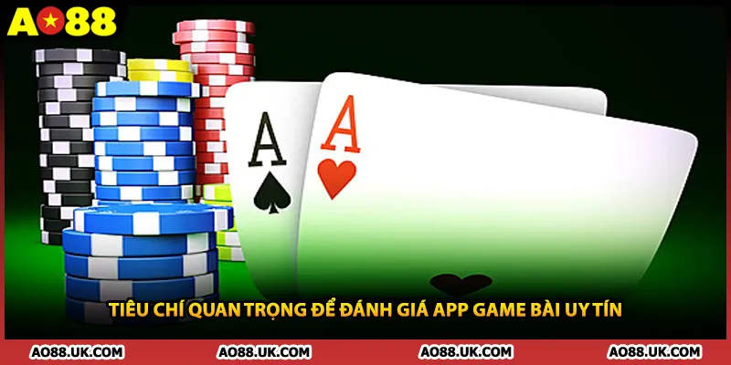 Tiêu chí quan trọng để đánh giá app game bài uy tín