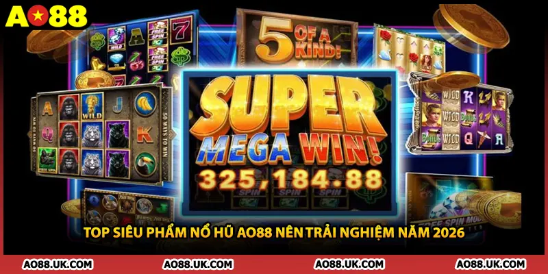 Top siêu phẩm nổ hũ AO88 nên trải nghiệm năm 2026 