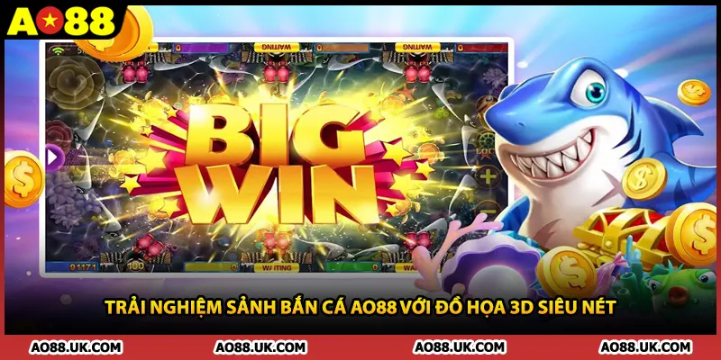 Trải nghiệm sảnh bắn cá AO88 với đồ họa 3D siêu nét