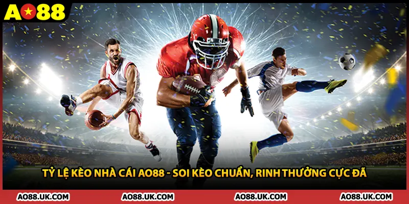 Tỷ Lệ Kèo Nhà Cái AO88 - Soi Kèo Chuẩn, Rinh Thưởng Cực Đã